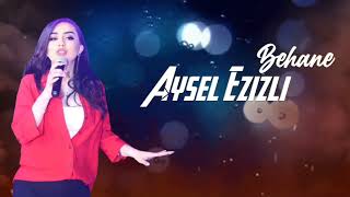 Aysel Ezizli - Behane 2022 Resimi