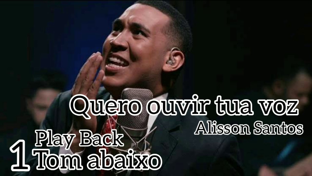 Quero Ouvir Tua Voz - Alisson Santos (Play Back) 1 Tom Abaixo - YouTube