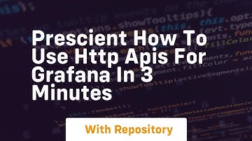 Prescient how to use http apis for grafana in 3 minutes