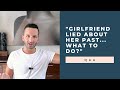 "My Girlfriend Lied About Her Past. What Should I Do?" Q & A | RetroactiveJealousy.com