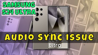 samsung galaxy s24 ultra: audio sync issue | fixed | how to fix samsung audio issue