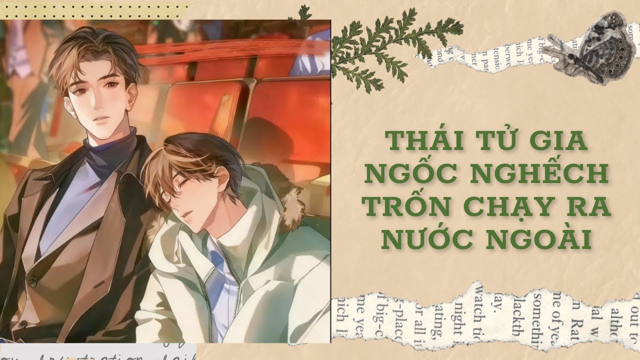 [Đam Mỹ Audio] [FULL] THÁI TỬ GIA NGỐC NGHẾCH TRỐN CHẠY RA NƯỚC NGOÀI || Ưng Tỷ