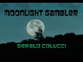 MOONLIGHT GAMBLER  ( Gerald Colucci )