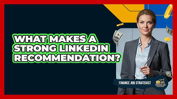 What Makes A Strong LinkedIn Recommendation?