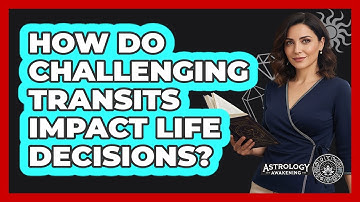 How Do Challenging Transits Impact Life Decisions?