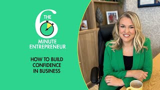 How To Build Confidence In Business | The 6 Minute Entrepreneur | Sara Davies
