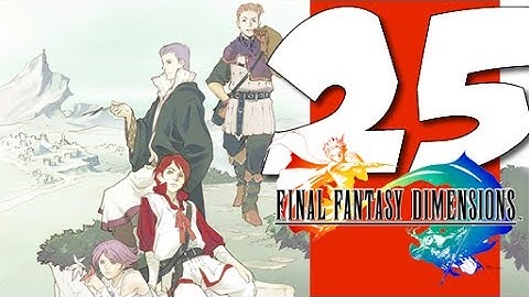 Lets Blindly Play Final Fantasy Dimensions: Part 25 - On the Otherside of the Mountain