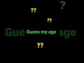 Guess my age