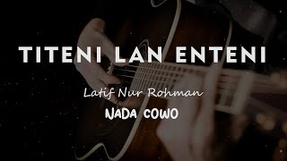 TITENI LAN ENTENI // LATIF NUROHMAN // KARAOKE GITAR AKUSTIK NADA COWO ( MALE )