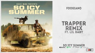 Foogiano - &quot;Trapper&quot; [Remix] Ft. Lil Baby (So Icy Summer)