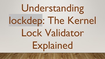 Understanding lockdep: The Kernel Lock Validator Explained