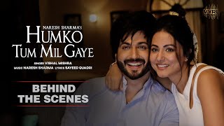 Humko Tum Mil Gaye (Behind The Scenes) Naresh Sharma ft. Vishal Mishra | Hina Khan, Dheeraj Dhoopar