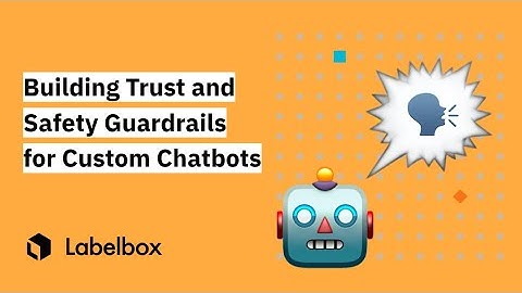 Building Trust and Safety Guardrails for Custom Chatbots with Labelbox