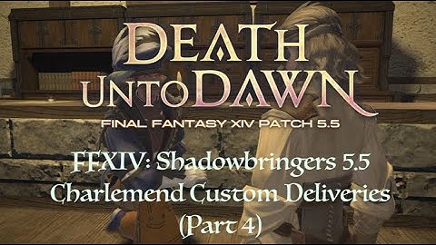 FFXIV: 5.5 Charlemend Custom Deliveries (Part 4) Finale