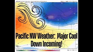 Pacific NW Weather: Major Cool Down Incoming!