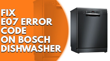 Bosch Dishwasher E07 Error Code  (Causes and Solutions)