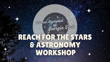 Reach for the Stars & Astronomy Div. B/C Workshop | SciOly@GT 2024 Event Workshop Series