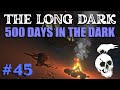 The Long Dark - 500 DAYS IN THE DARK: Ep 45 - Camp River Valley