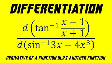 13.15 | Differentiation | Derivative of a Function w.r.t Another Function