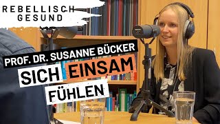 Das Gefühl der Einsamkeit: Besser verstehen & damit umgehen - mit Prof. Dr. Susanne Bücker | Podcast