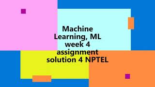 Machine Learning, ML | NPTEL | Week 4 | assignment solution 4 | 2022