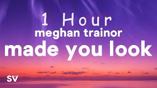 [ 1 HOUR ] Meghan Trainor - Made You Look (Lyrics)