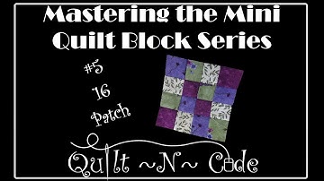 Mastering the Mini Quilt Block Series - 16 Patch