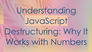 Understanding JavaScript Destructuring: Why It Works with Numbers Wealth