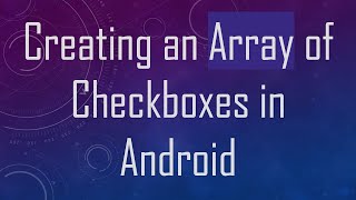 Creating an Array of Checkboxes in Android