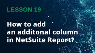 How to add an additonal column in NetSuite Report? - Lesson 19