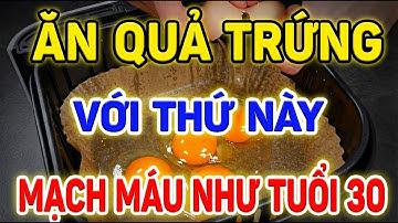 ĂN TRỨNG KIỂU NÀY 7 NGÀY – MẠCH MÁU TRẺ NHƯ TUỔI 30 😱 | AI CŨNG NÊN BIẾT