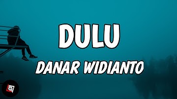 Dulu - Danar Widianto (Lyrics)