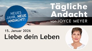 15.01. | Liebe dein LEBEN ❤️ – Tägliche Andacht von Joyce Meyer