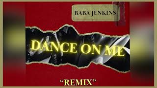 Baba Jenkins  Dance On Me Remix  