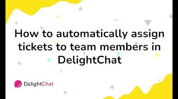 How to automatically assign tickets to team members in DelightChat