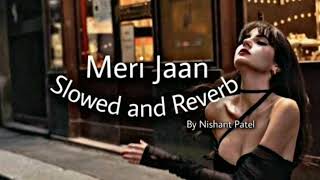Meri Jaan [Slowed+Reverbed] || ReverbPlace