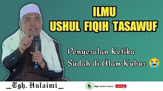 ILMU USHUL FIQIH DAN TASAWUF, PENJELASAN LENGKAP ‼️ TGH. HULAIMI