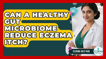 Can A Healthy Gut Microbiome Reduce Eczema Itch? - Eczema Help Hub