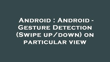 Android : Android - Gesture Detection (Swipe up/down) on particular view