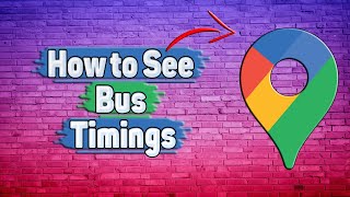 How to See Bus Timings in Google Maps?