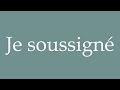 How To Pronounce Je Soussigné I The Undersigned Correctly In French How To Pronounce Je Soussigné I The Undersigned Correctly In French
