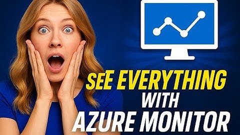 How to See Everything Happening in Your Environment with Azure Monitor