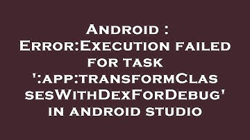 Android : Error:Execution failed for task 