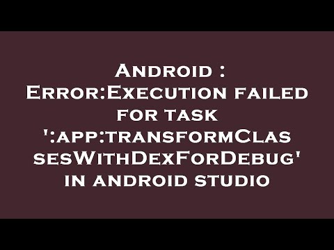Android : Error:Execution failed for task ':app:transformClassesWithDexForDebug' in android studio
