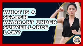 What Is A Search Warrant Under Surveillance Law? - Guide To Your Rights