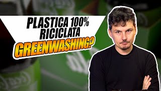 Bottiglie in plastica riciclata 100% è Greenwashing?