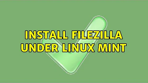 Install filezilla under linux mint (2 Solutions!!)