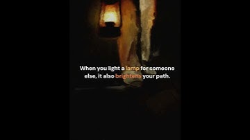 When you light a lamp for someone else, it also brightens your path.