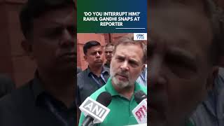 Rahul Gandhi Reacts To Reporter’s Question | 'Do You Also Interrupt Him' | Parliament Session |N18S