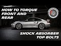 How to torque front and rear shock absorber top bolts on Porsche 996/997/986/987 + updates